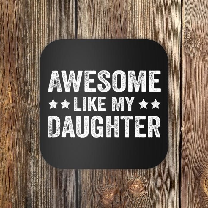 Funny Awesome Like My Daughter Fathers Day Coaster