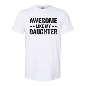 Funny Awesome Like My Daughter Fathers Day Softstyle CVC T-Shirt