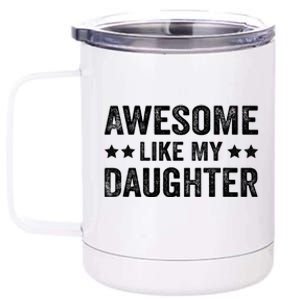 Funny Awesome Like My Daughter Fathers Day 12 oz Stainless Steel Tumbler Cup