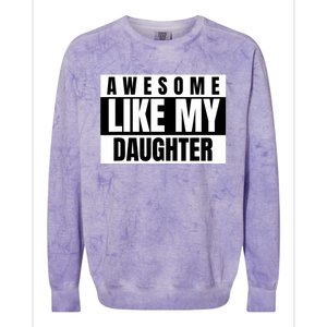 Funny Awesome Like My Daughter Funny FatherS Day Daughter Colorblast Crewneck Sweatshirt