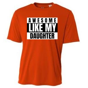 Funny Awesome Like My Daughter Funny FatherS Day Daughter Cooling Performance Crew T-Shirt