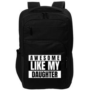 Funny Awesome Like My Daughter Funny FatherS Day Daughter Impact Tech Backpack