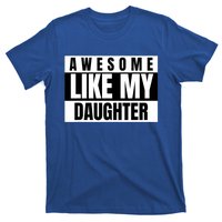 Funny Awesome Like My Daughter Funny FatherS Day Daughter T-Shirt