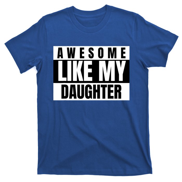 Funny Awesome Like My Daughter Funny FatherS Day Daughter T-Shirt