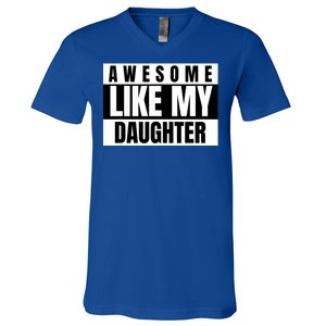 Funny Awesome Like My Daughter Funny FatherS Day Daughter V-Neck T-Shirt