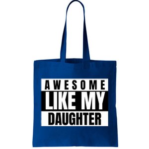 Funny Awesome Like My Daughter Funny FatherS Day Daughter Tote Bag