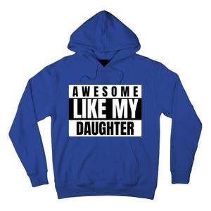 Funny Awesome Like My Daughter Funny FatherS Day Daughter Tall Hoodie