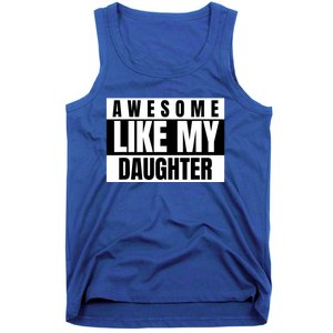 Funny Awesome Like My Daughter Funny FatherS Day Daughter Tank Top