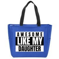 Funny Awesome Like My Daughter Funny FatherS Day Daughter Zip Tote Bag