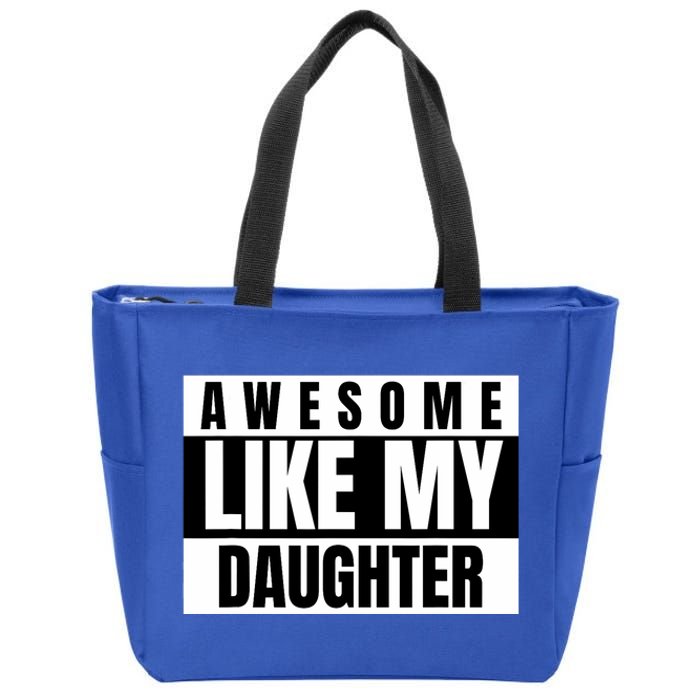 Funny Awesome Like My Daughter Funny FatherS Day Daughter Zip Tote Bag