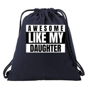 Funny Awesome Like My Daughter Funny FatherS Day Daughter Drawstring Bag