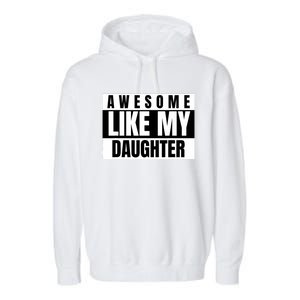 Funny Awesome Like My Daughter Funny FatherS Day Daughter Garment-Dyed Fleece Hoodie