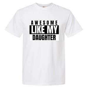 Funny Awesome Like My Daughter Funny FatherS Day Daughter Garment-Dyed Heavyweight T-Shirt