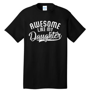 Funny Awesome Like My Daughter Funny FatherS Day Tall T-Shirt