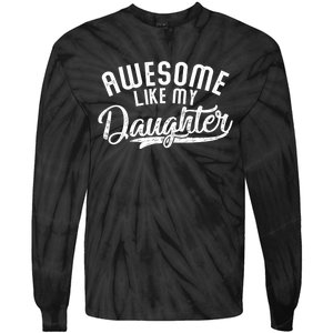 Funny Awesome Like My Daughter Funny FatherS Day Tie-Dye Long Sleeve Shirt