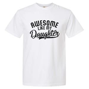 Funny Awesome Like My Daughter Funny FatherS Day Garment-Dyed Heavyweight T-Shirt