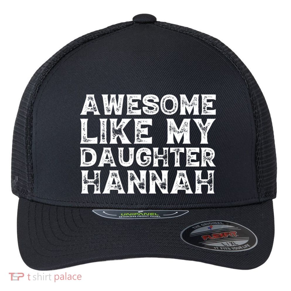 Funny Awesome Like My Daughter Hannah Mothers Fathers Day Flexfit Unipanel Trucker Cap