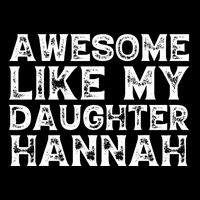 Funny Awesome Like My Daughter Hannah Mothers Fathers Day Poster