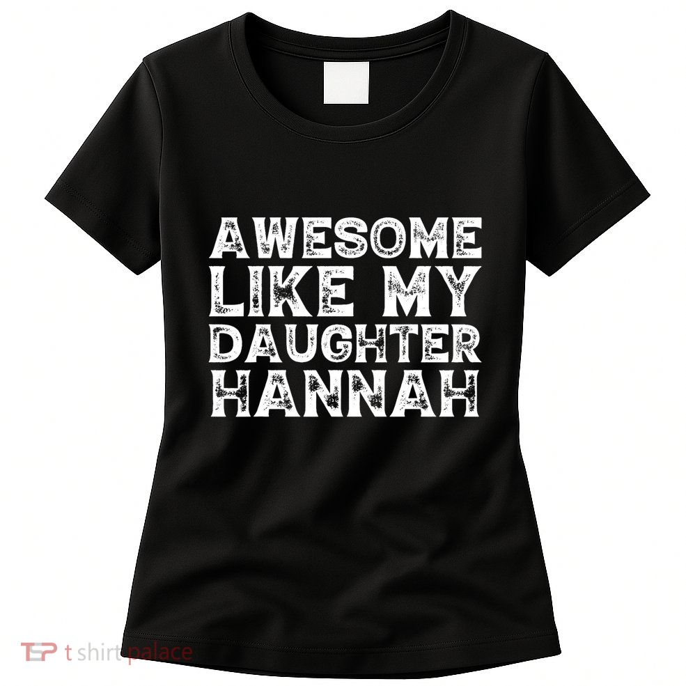 Funny Awesome Like My Daughter Hannah Mothers Fathers Day Women's T-Shirt