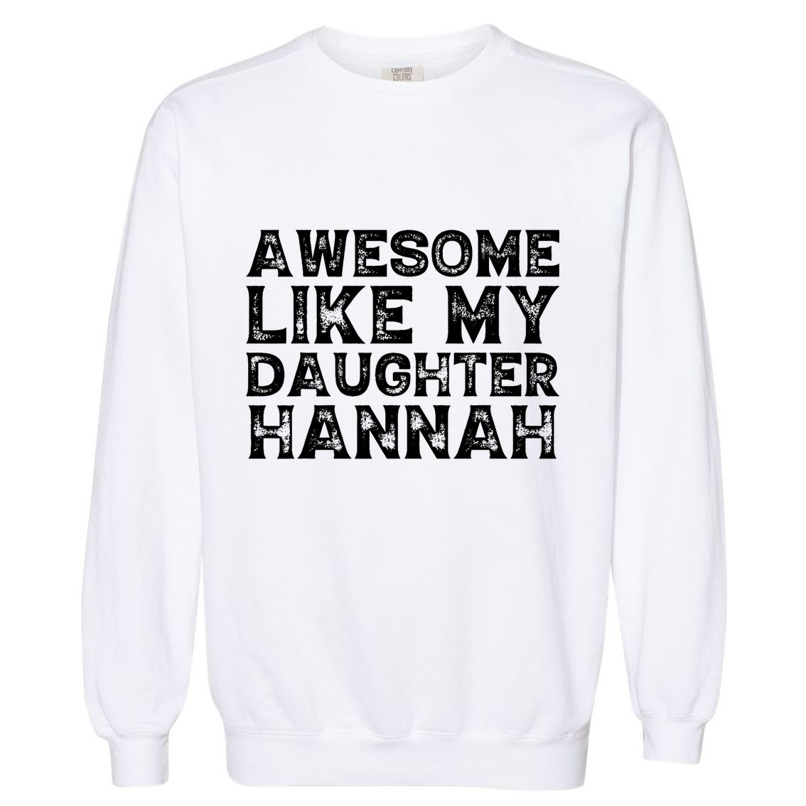 Funny Awesome Like My Daughter Hannah Mothers Fathers Day Garment-Dyed Sweatshirt