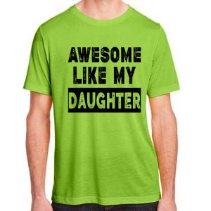 Funny Awesome Like My Daughter FatherS Day Gift Adult ChromaSoft Performance T-Shirt