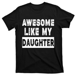 Funny Awesome Like My Daughter FatherS Day Gift T-Shirt