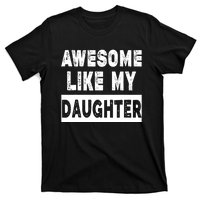 Funny Awesome Like My Daughter FatherS Day Gift T-Shirt