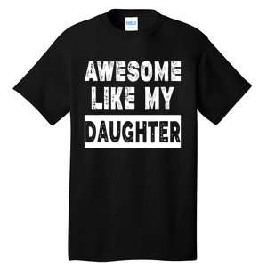 Funny Awesome Like My Daughter FatherS Day Gift Tall T-Shirt