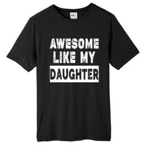 Funny Awesome Like My Daughter FatherS Day Gift Tall Fusion ChromaSoft Performance T-Shirt