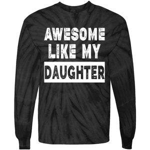 Funny Awesome Like My Daughter FatherS Day Gift Tie-Dye Long Sleeve Shirt