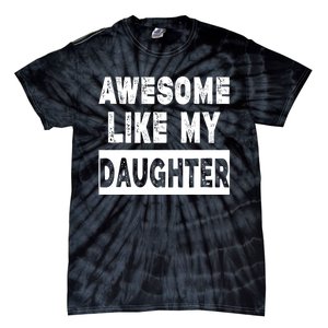 Funny Awesome Like My Daughter FatherS Day Gift Tie-Dye T-Shirt