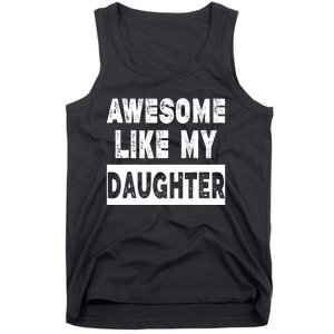 Funny Awesome Like My Daughter FatherS Day Gift Tank Top