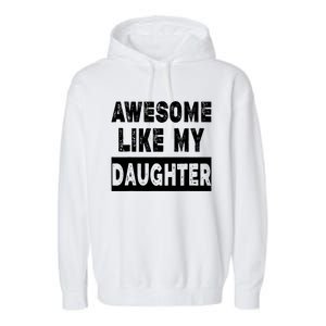 Funny Awesome Like My Daughter FatherS Day Gift Garment-Dyed Fleece Hoodie