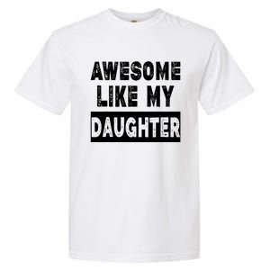 Funny Awesome Like My Daughter FatherS Day Gift Garment-Dyed Heavyweight T-Shirt