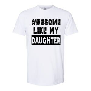 Funny Awesome Like My Daughter FatherS Day Gift Softstyle CVC T-Shirt