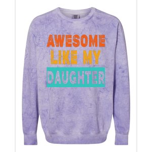 Funny Awesome Like My Daughter Funny FatherS Day Gift Colorblast Crewneck Sweatshirt