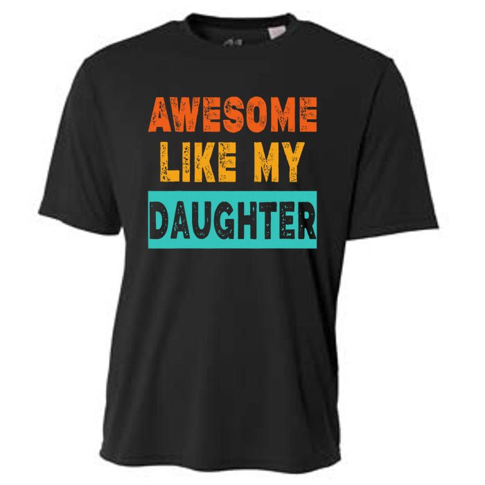 Funny Awesome Like My Daughter Funny FatherS Day Gift Cooling Performance Crew T-Shirt