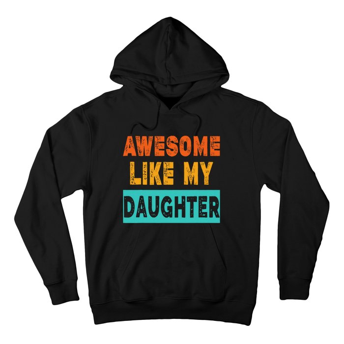 Funny Awesome Like My Daughter Funny FatherS Day Gift Hoodie