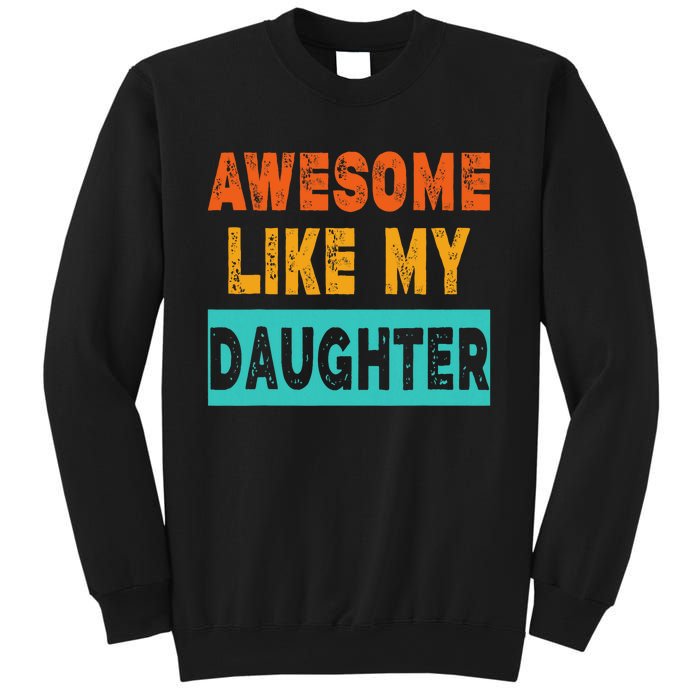 Funny Awesome Like My Daughter Funny FatherS Day Gift Sweatshirt