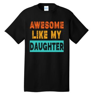 Funny Awesome Like My Daughter Funny FatherS Day Gift Tall T-Shirt