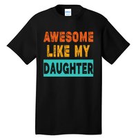 Funny Awesome Like My Daughter Funny FatherS Day Gift Tall T-Shirt