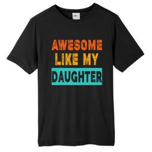 Funny Awesome Like My Daughter Funny FatherS Day Gift Tall Fusion ChromaSoft Performance T-Shirt