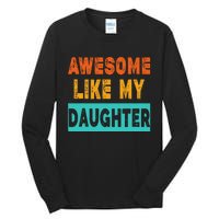 Funny Awesome Like My Daughter Funny FatherS Day Gift Tall Long Sleeve T-Shirt