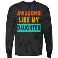 Funny Awesome Like My Daughter Funny FatherS Day Gift Tie-Dye Long Sleeve Shirt