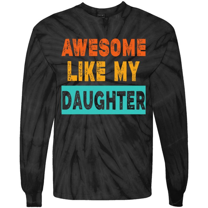 Funny Awesome Like My Daughter Funny FatherS Day Gift Tie-Dye Long Sleeve Shirt