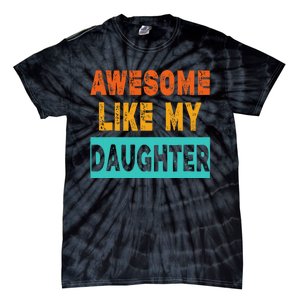 Funny Awesome Like My Daughter Funny FatherS Day Gift Tie-Dye T-Shirt