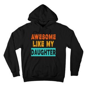 Funny Awesome Like My Daughter Funny FatherS Day Gift Tall Hoodie