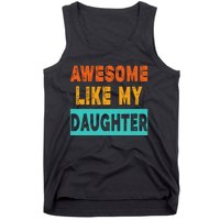 Funny Awesome Like My Daughter Funny FatherS Day Gift Tank Top