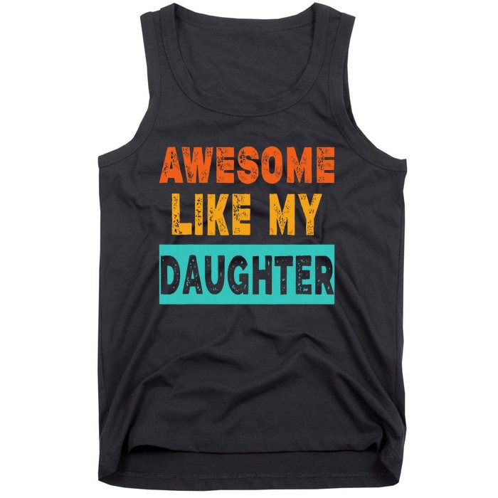 Funny Awesome Like My Daughter Funny FatherS Day Gift Tank Top