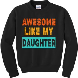 Funny Awesome Like My Daughter Funny FatherS Day Gift Kids Sweatshirt